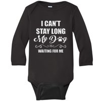 I CanT Stay Long. My Dog Is Waiting For Me Funny Dog Lover Gift Baby Long Sleeve Bodysuit