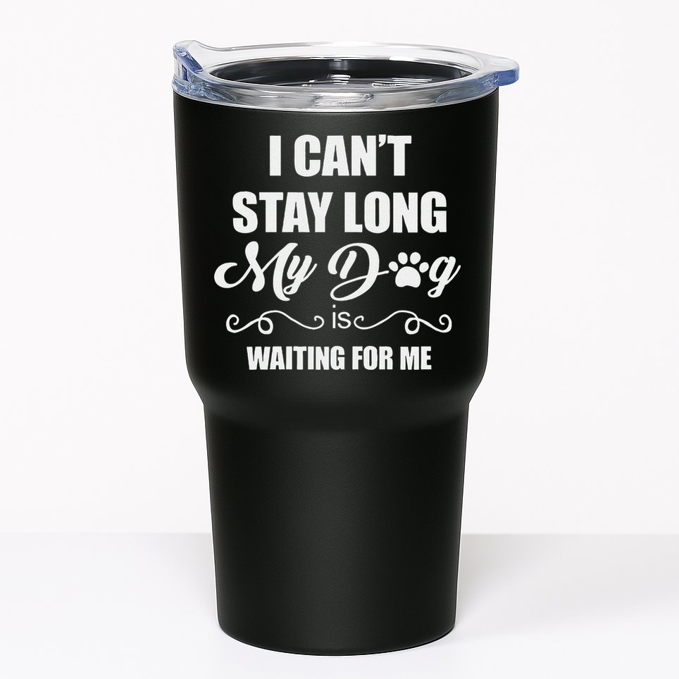 I CanT Stay Long. My Dog Is Waiting For Me Funny Dog Lover Gift Tumbler