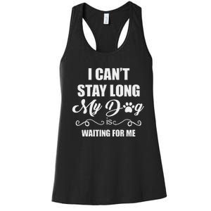 I CanT Stay Long. My Dog Is Waiting For Me Funny Dog Lover Gift Women's Racerback Tank