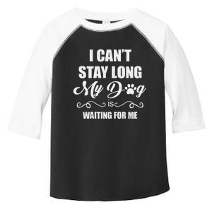 I CanT Stay Long. My Dog Is Waiting For Me Funny Dog Lover Gift Toddler Fine Jersey T-Shirt