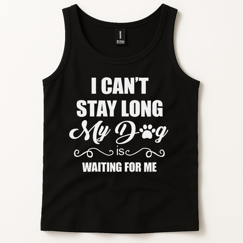 I CanT Stay Long. My Dog Is Waiting For Me Funny Dog Lover Gift Tank Top
