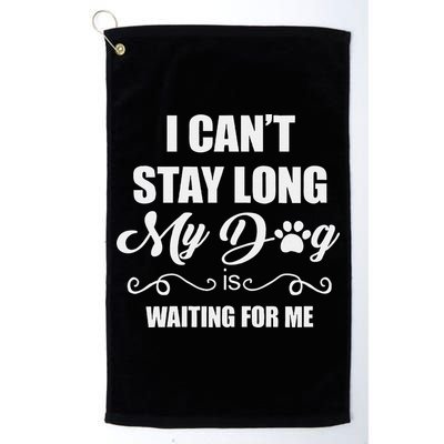 I CanT Stay Long. My Dog Is Waiting For Me Funny Dog Lover Gift Golf Towel