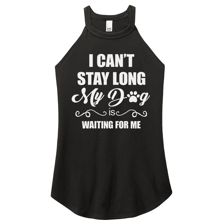 I CanT Stay Long. My Dog Is Waiting For Me Funny Dog Lover Gift Women's Perfect Tri Rocker Tank