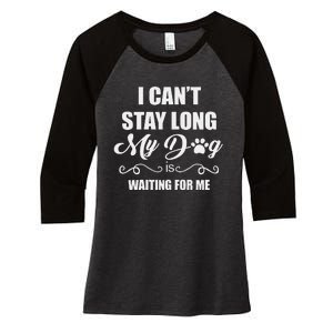 I CanT Stay Long. My Dog Is Waiting For Me Funny Dog Lover Gift Women's Tri-Blend 3/4-Sleeve Raglan Shirt