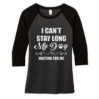 I CanT Stay Long. My Dog Is Waiting For Me Funny Dog Lover Gift Women's Tri-Blend 3/4-Sleeve Raglan Shirt