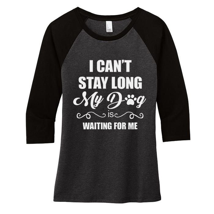 I CanT Stay Long. My Dog Is Waiting For Me Funny Dog Lover Gift Women's Tri-Blend 3/4-Sleeve Raglan Shirt