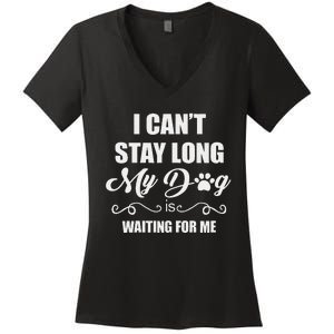 I CanT Stay Long. My Dog Is Waiting For Me Funny Dog Lover Gift Women's V-Neck T-Shirt