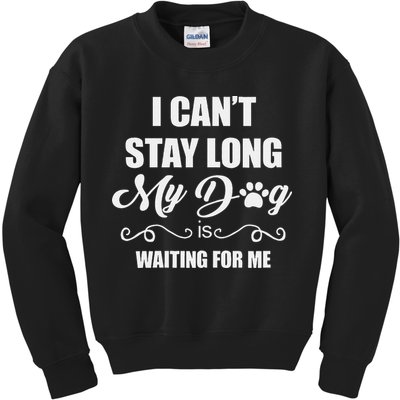I CanT Stay Long. My Dog Is Waiting For Me Funny Dog Lover Gift Kids Sweatshirt