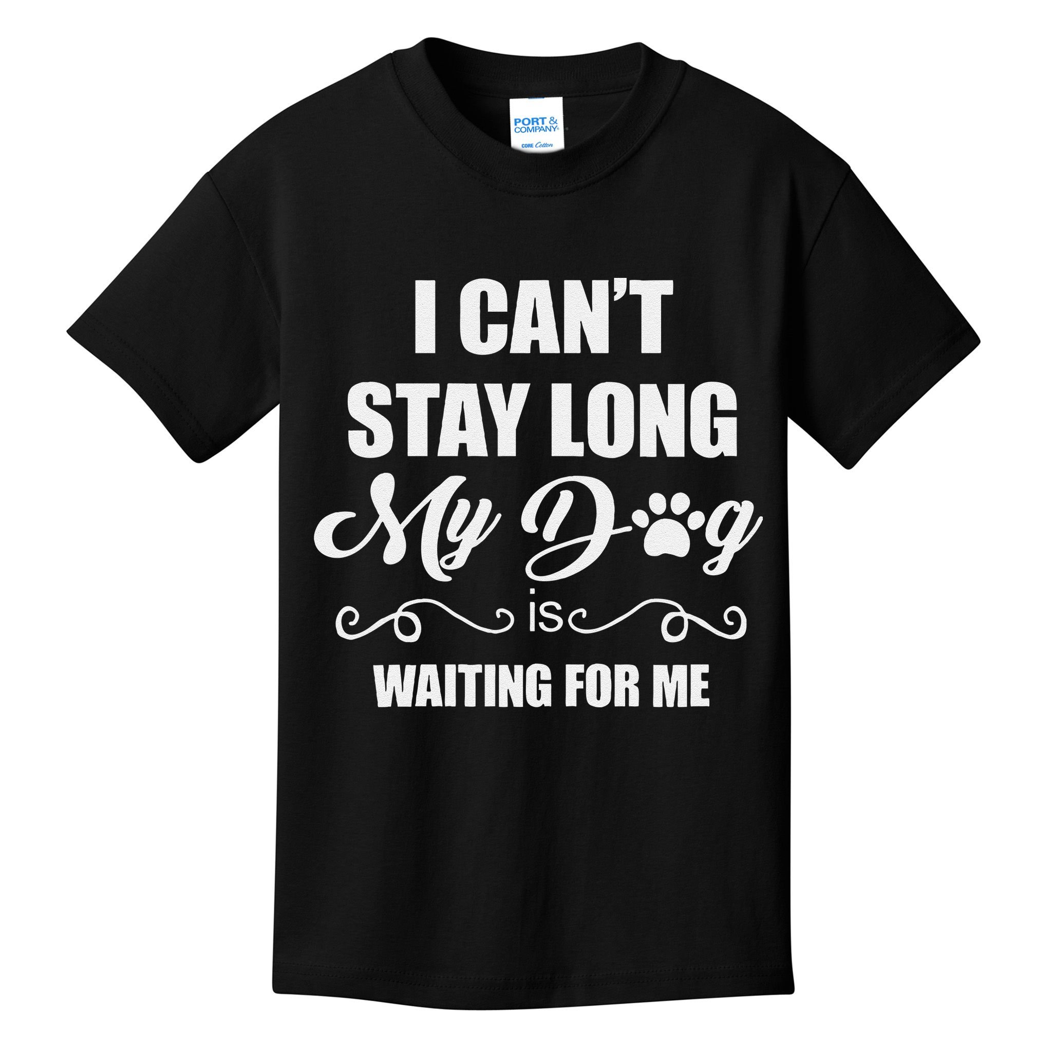 I CanT Stay Long. My Dog Is Waiting For Me Funny Dog Lover Gift Kids T-Shirt