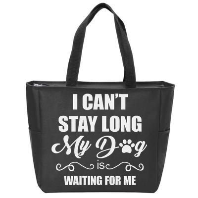 I CanT Stay Long. My Dog Is Waiting For Me Funny Dog Lover Gift Zip Tote Bag