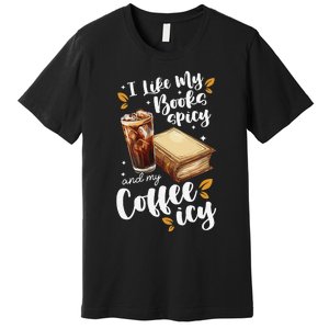 Icy Coffee Spicy Books Novelty Bookish Funny Books Premium T-Shirt