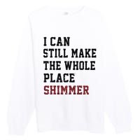 I Can Still Make The Whole Place Shimmer Disco Ball  Premium Crewneck Sweatshirt