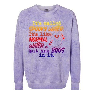 It's Called Spooky Water It's Like Normal Water But Has Boos Gift Colorblast Crewneck Sweatshirt