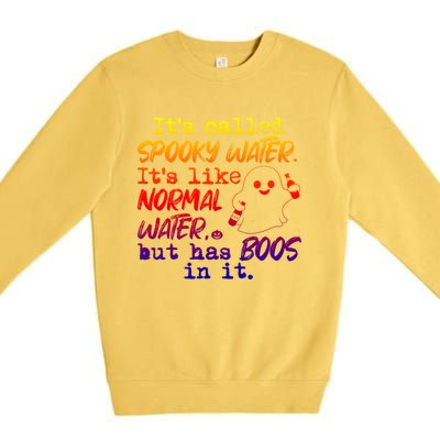 It's Called Spooky Water It's Like Normal Water But Has Boos Gift Premium Crewneck Sweatshirt