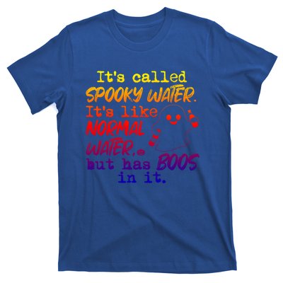 It's Called Spooky Water It's Like Normal Water But Has Boos Gift T-Shirt