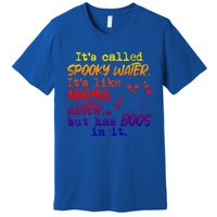 It's Called Spooky Water It's Like Normal Water But Has Boos Gift Premium T-Shirt