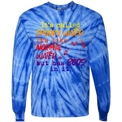 It's Called Spooky Water It's Like Normal Water But Has Boos Gift Tie-Dye Long Sleeve Shirt