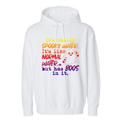 It's Called Spooky Water It's Like Normal Water But Has Boos Gift Garment-Dyed Fleece Hoodie