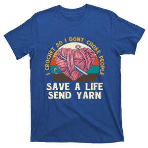 I Crochet So I Dont Choke People Send Yarn Crocheter Funny Gift T-Shirt