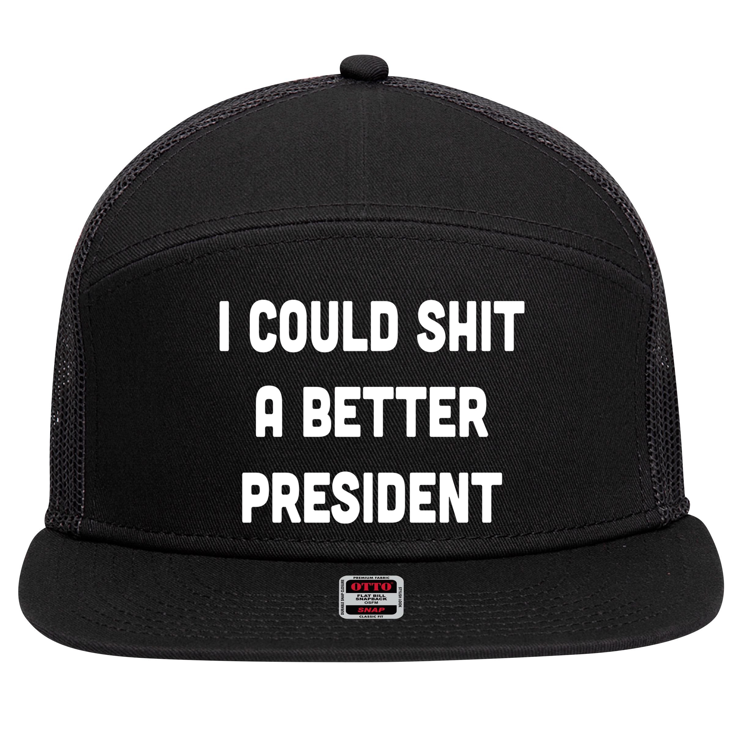 I Could Shit A Better President 7 Panel Mesh Trucker Snapback Hat