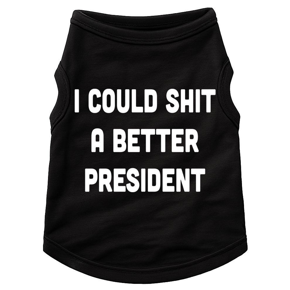 I Could Shit A Better President Doggie Tank