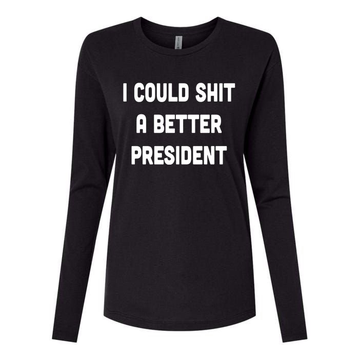 I Could Shit A Better President Womens Cotton Relaxed Long Sleeve T-Shirt