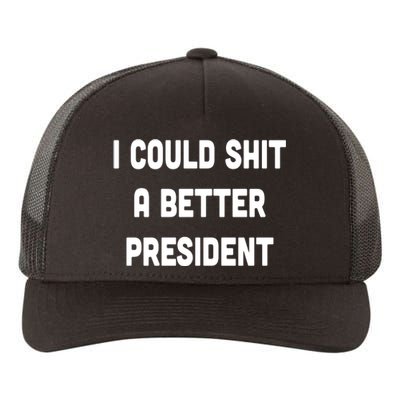 I Could Shit A Better President Yupoong Adult 5-Panel Trucker Hat