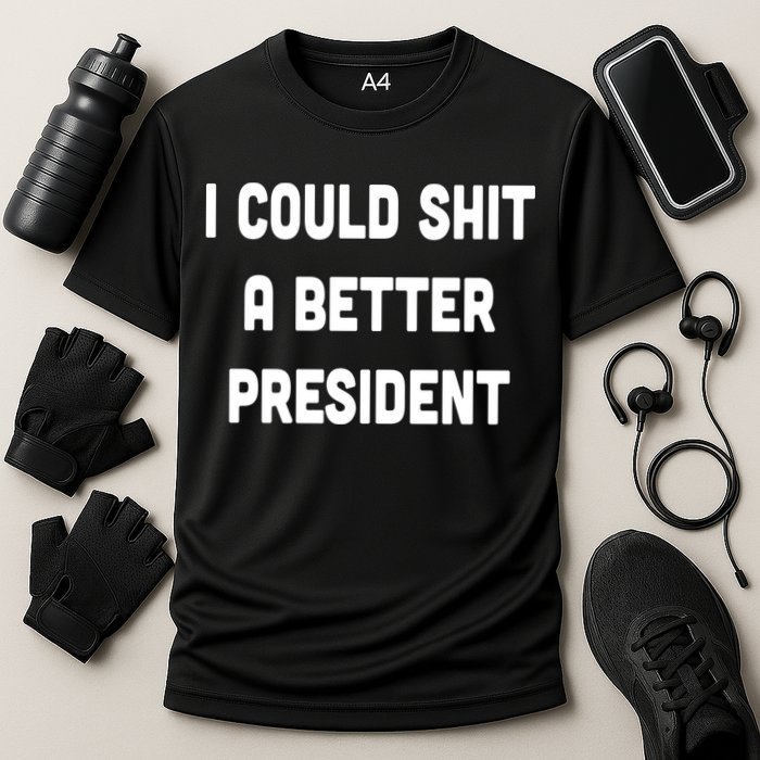 I Could Shit A Better President Performance Shirt
