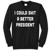 I Could Shit A Better President Sweatshirt