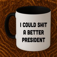 I Could Shit A Better President Mug