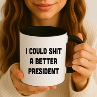 I Could Shit A Better President Mug
