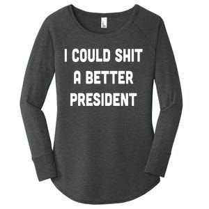 I Could Shit A Better President Women's Perfect Tri Tunic Long Sleeve Shirt