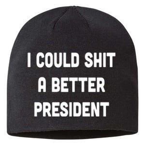 I Could Shit A Better President Sustainable Beanie