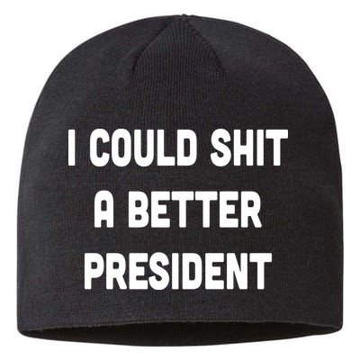 I Could Shit A Better President Sustainable Beanie