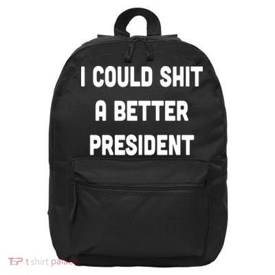 I Could Shit A Better President 16 in Basic Backpack