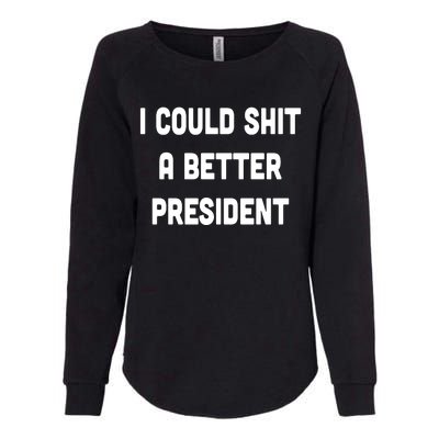 I Could Shit A Better President Womens California Wash Sweatshirt