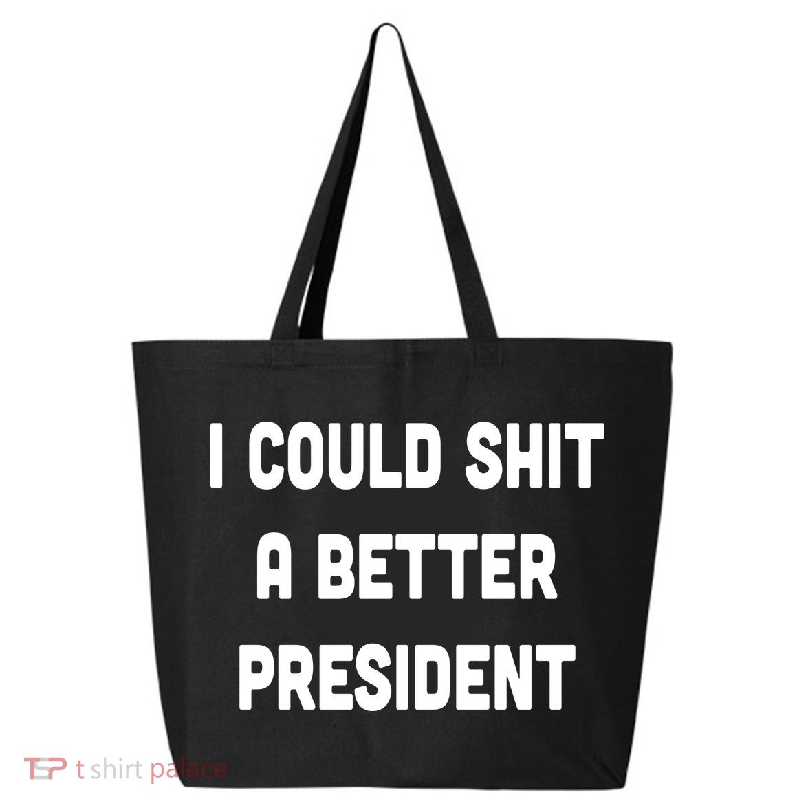 I Could Shit A Better President 25L Jumbo Tote