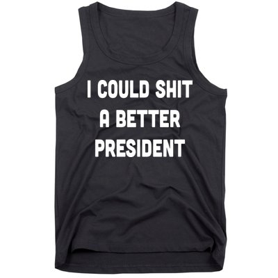 I Could Shit A Better President Tank Top