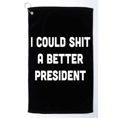 I Could Shit A Better President Golf Towel