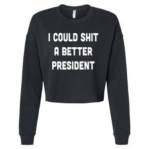 I Could Shit A Better President Cropped Pullover Crew