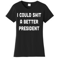 I Could Shit A Better President Women's T-Shirt