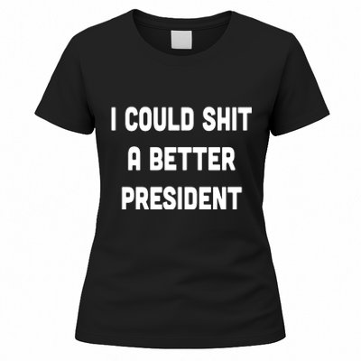 I Could Shit A Better President Women's T-Shirt