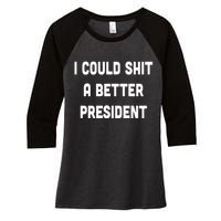 I Could Shit A Better President Women's Tri-Blend 3/4-Sleeve Raglan Shirt