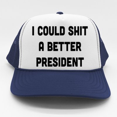 I Could Shit A Better President Trucker Hat