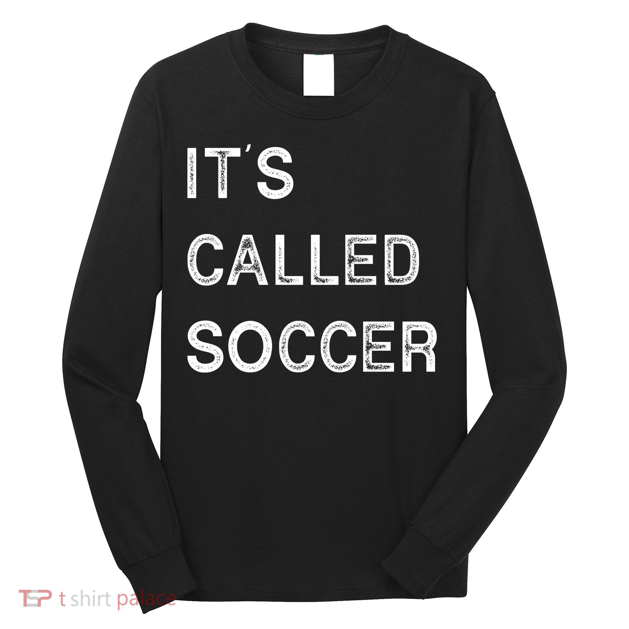 It's Called Soccer Funny World USA Football Cup Long Sleeve Shirt