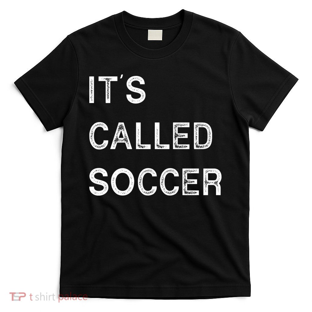 It's Called Soccer Funny World USA Football Cup T-Shirt