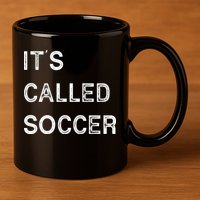 It's Called Soccer Funny World USA Football Cup 11oz C Handle Ceramic Mug