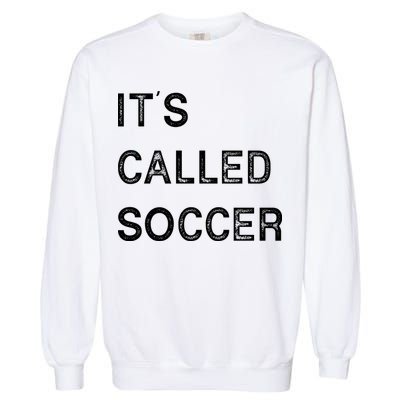 It's Called Soccer Funny World USA Football Cup Garment-Dyed Sweatshirt