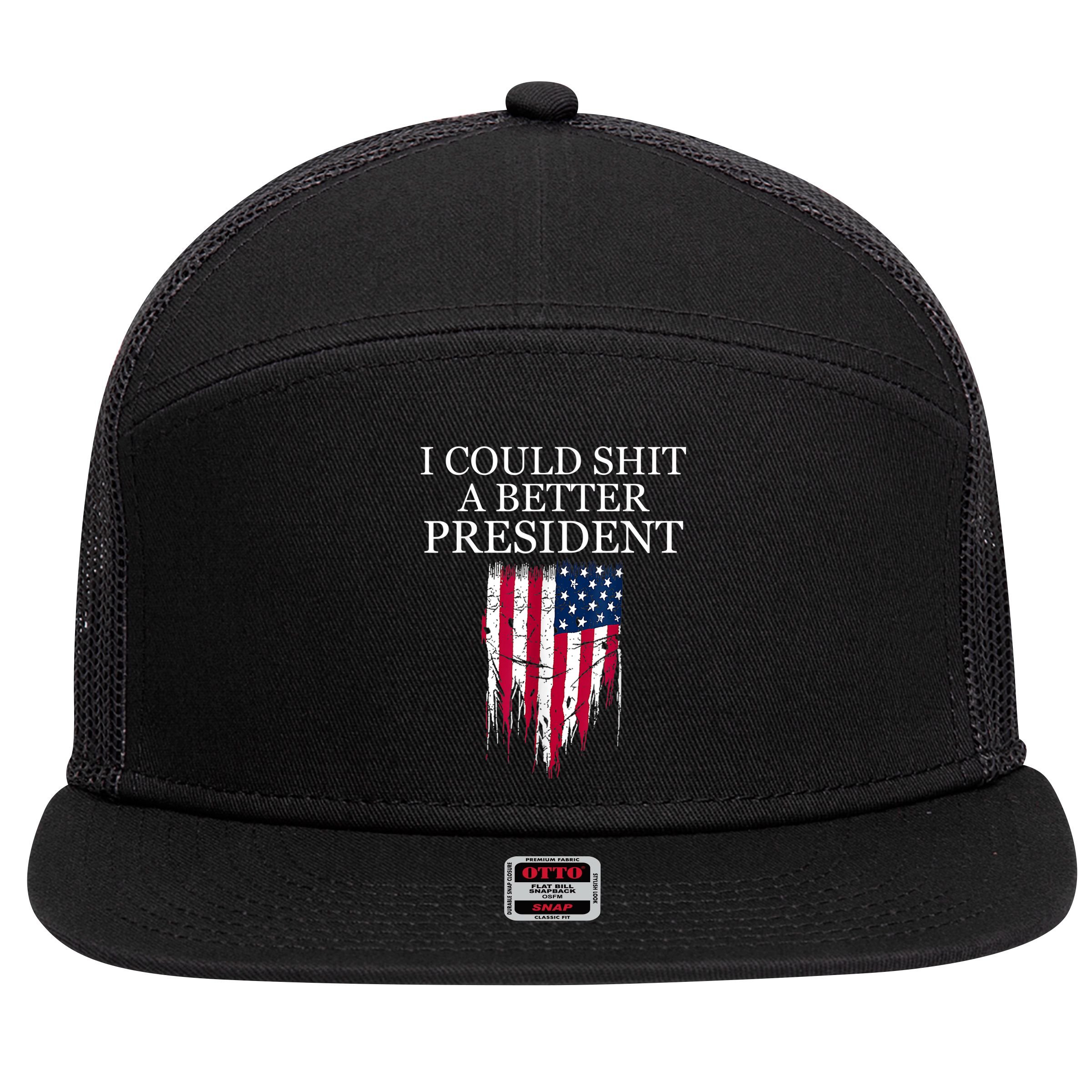 I Could Shit A Better President Funny 7 Panel Mesh Trucker Snapback Hat