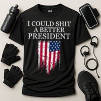 I Could Shit A Better President Funny Performance Shirt